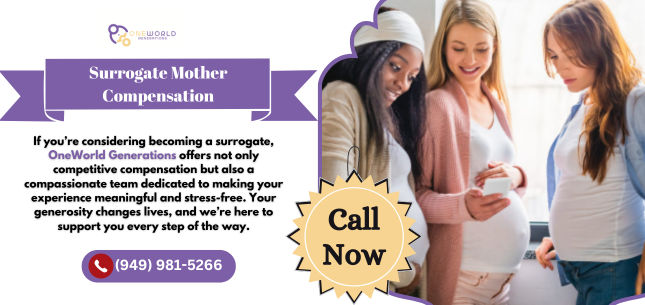 Empowering Families: A Transparent Guide to Surrogate Mother Compensation with OneWorld Generations